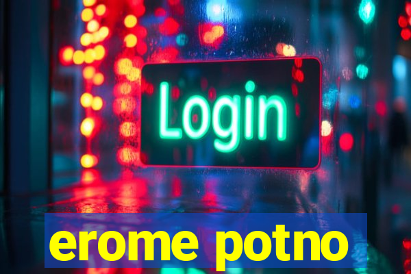 erome potno